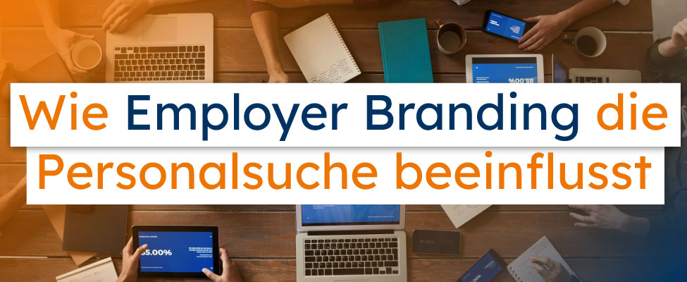Wie Employer Branding die Personalsuche beeinflusst